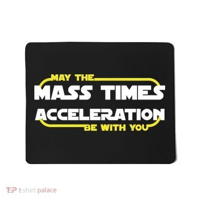 May The Mass Times Acceleration Be With You Mousepad