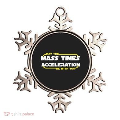 May The Mass Times Acceleration Be With You Ornament