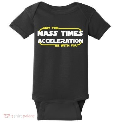 May The Mass Times Acceleration Be With You Baby Bodysuit