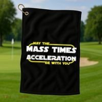 May The Mass Times Acceleration Be With You Golf Towel thumb 1