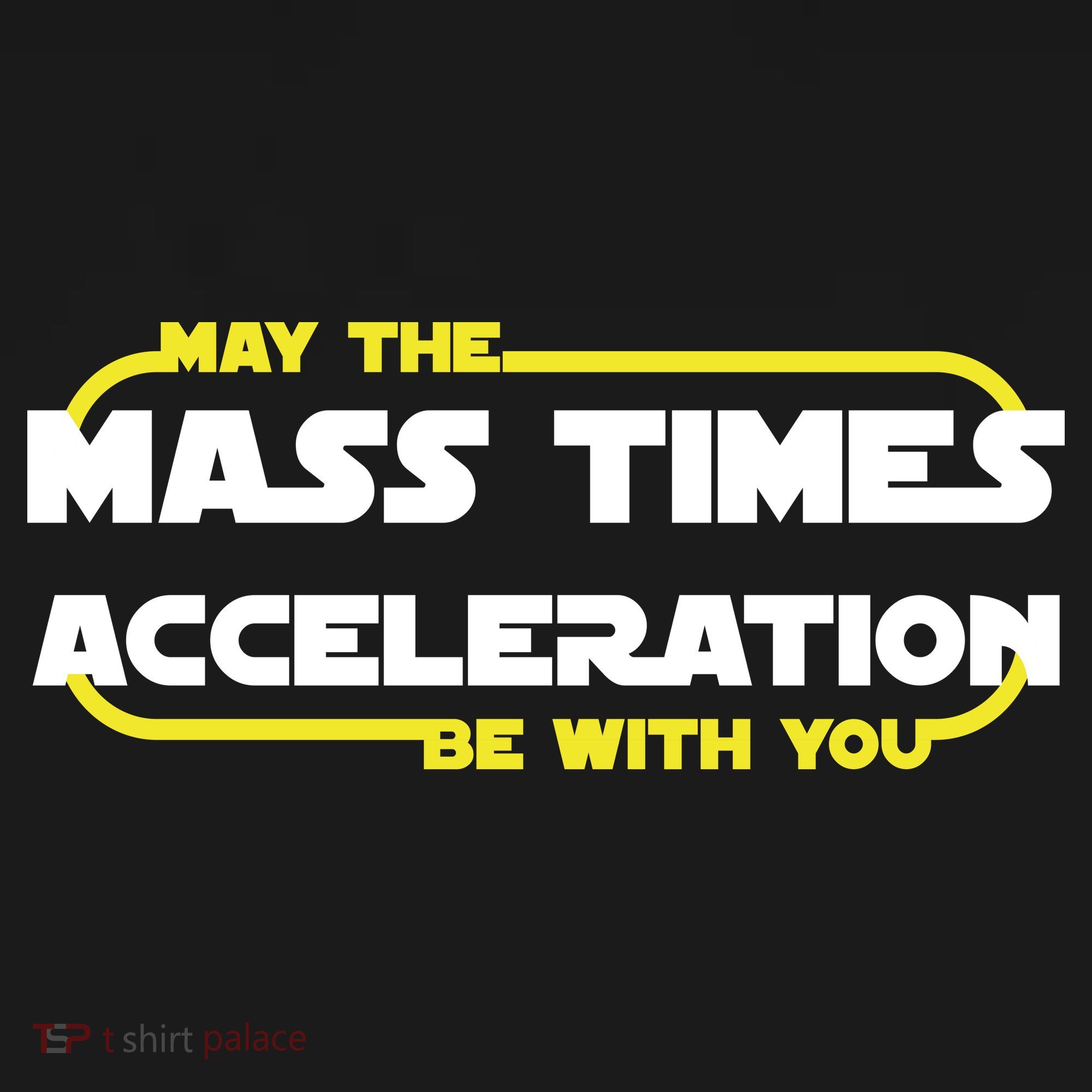 May The Mass Times Acceleration Be With You Toddler T-Shirt