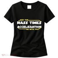 May The Mass Times Acceleration Be With You Women's T-Shirt thumb 0