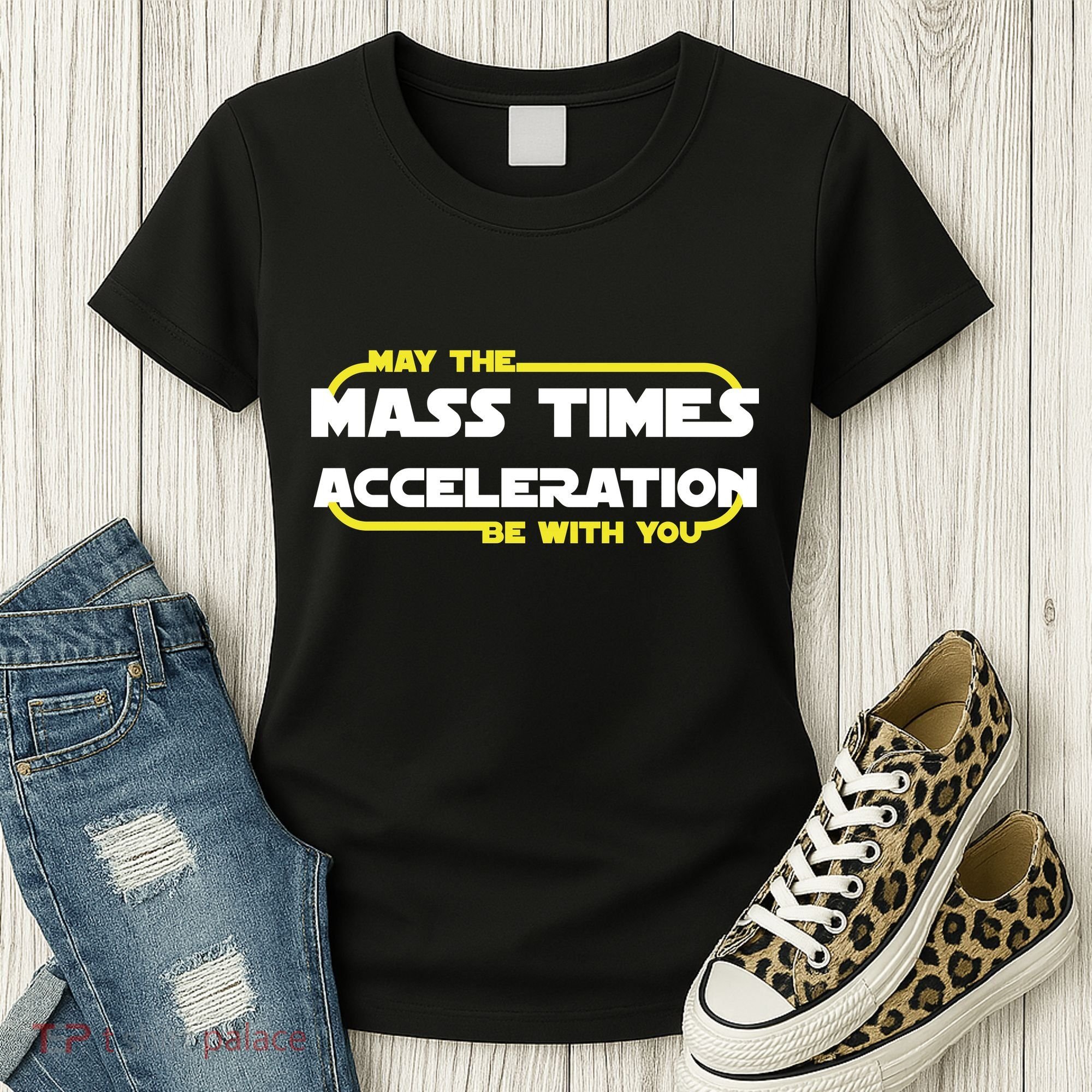 May The Mass Times Acceleration Be With You Women's T-Shirt