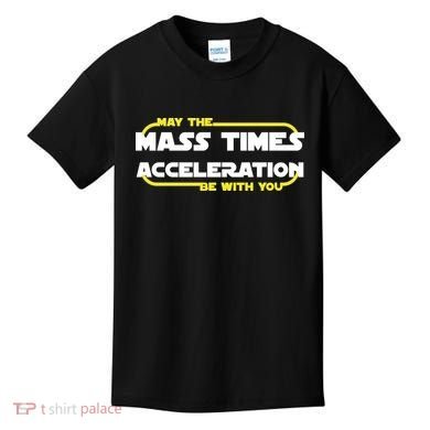 May The Mass Times Acceleration Be With You Kids T-Shirt