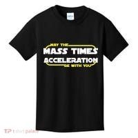 May The Mass Times Acceleration Be With You Kids T-Shirt thumb 0