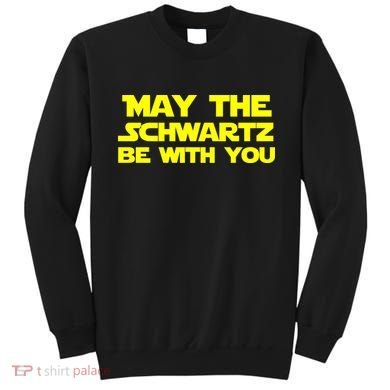 May The Schwartz Be With You Sweatshirt