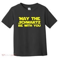 May The Schwartz Be With You Toddler T-Shirt thumb 0