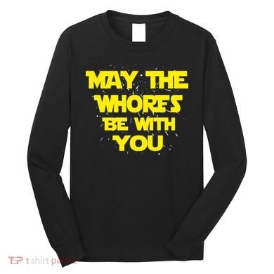 May The Whores Be With You Long Sleeve Shirt