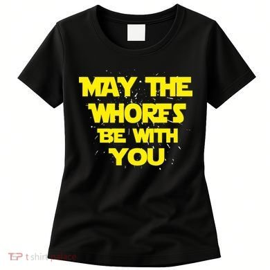 May The Whores Be With You Women's T-Shirt