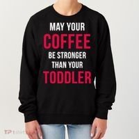 May Your Coffee Be Stronger Than Your Toddler Women's Sweatshirt thumb 0