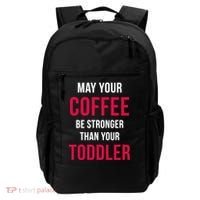 May Your Coffee Be Stronger Than Your Toddler Backpack thumb 0