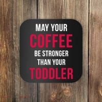 May Your Coffee Be Stronger Than Your Toddler Coaster thumb 0