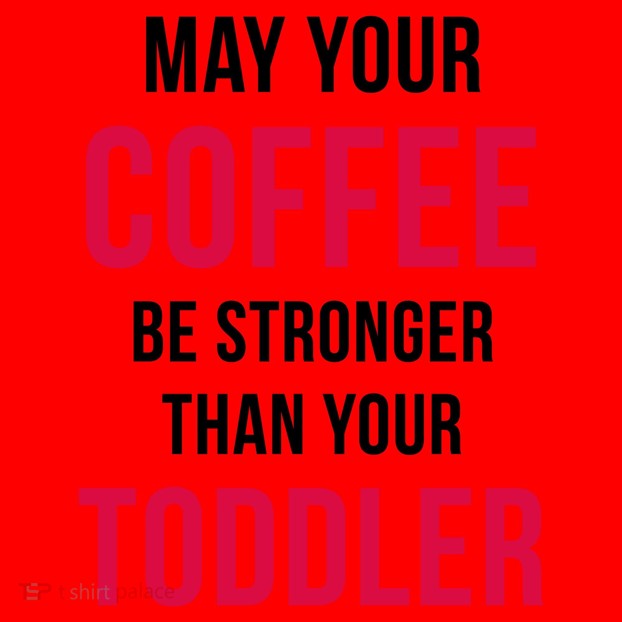 May Your Coffee Be Stronger Than Your Toddler Santa Hat