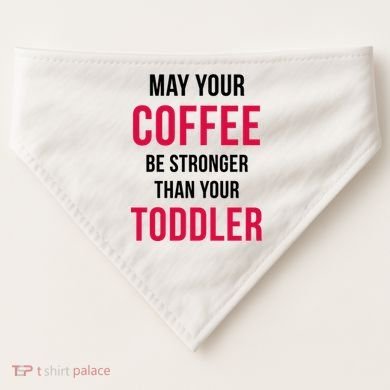 May Your Coffee Be Stronger Than Your Toddler USA-Made Doggie Bandana