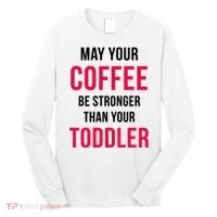 May Your Coffee Be Stronger Than Your Toddler Long Sleeve Shirt thumb 0