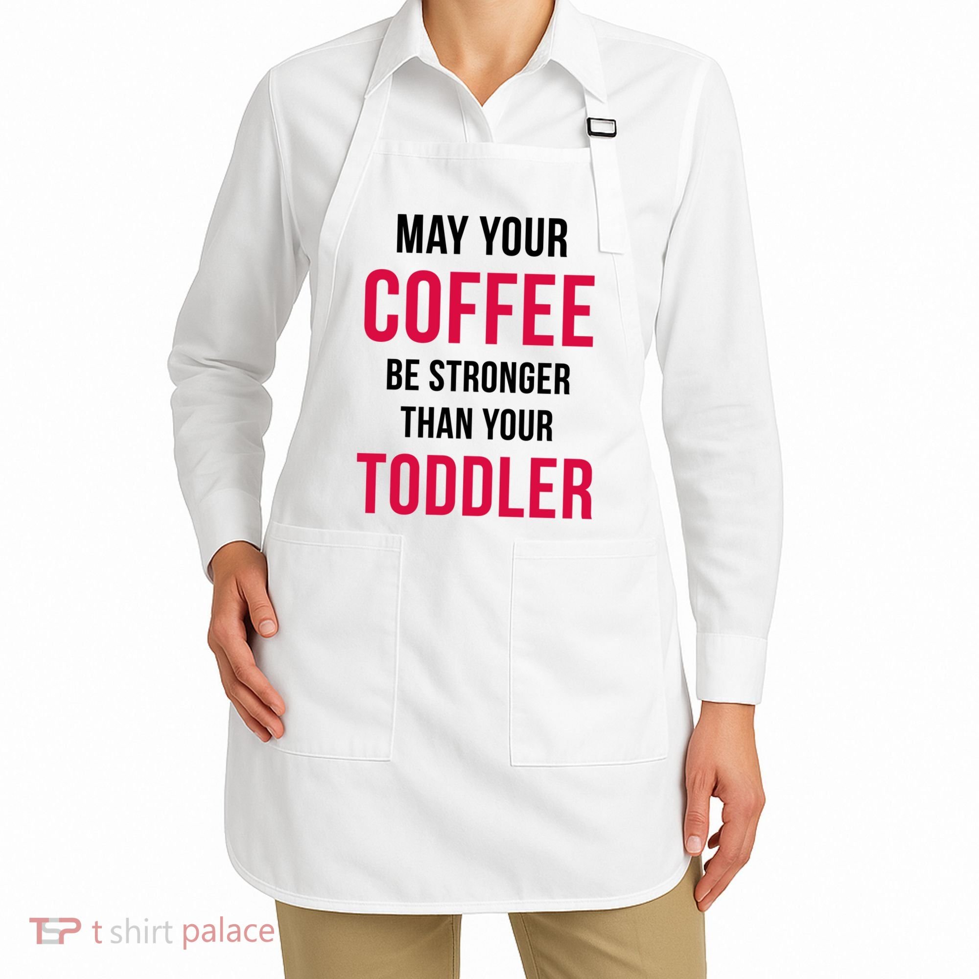 May Your Coffee Be Stronger Than Your Toddler Apron