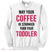 May Your Coffee Be Stronger Than Your Toddler Sweatshirt thumb 0