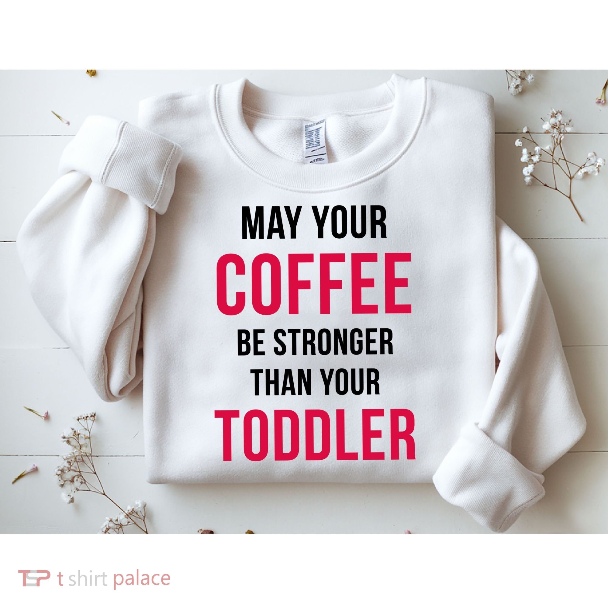 May Your Coffee Be Stronger Than Your Toddler Sweatshirt