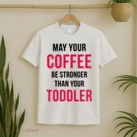 May Your Coffee Be Stronger Than Your Toddler T-Shirt thumb 2