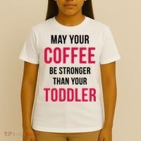 May Your Coffee Be Stronger Than Your Toddler T-Shirt thumb 4