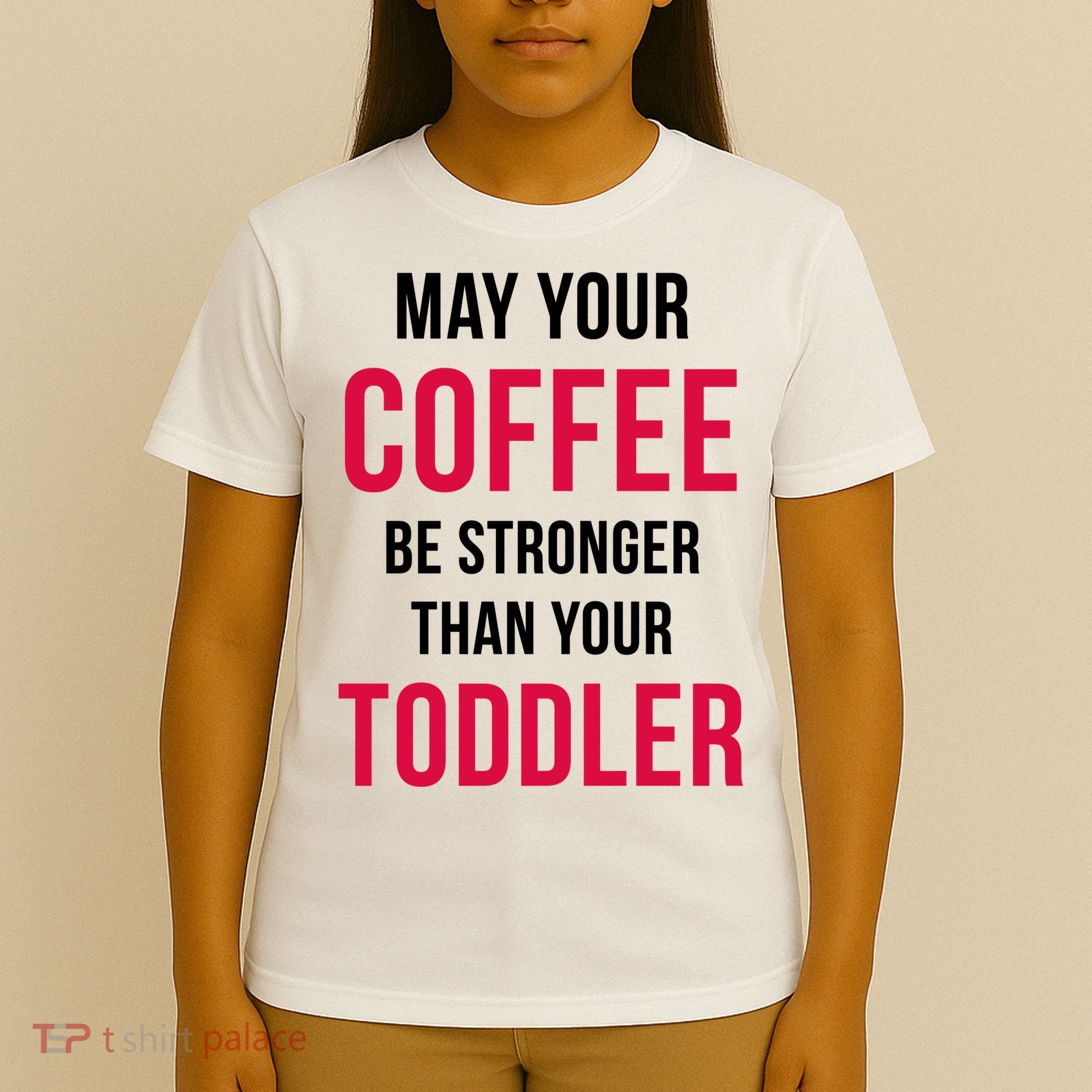 May Your Coffee Be Stronger Than Your Toddler T-Shirt