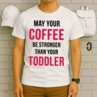 May Your Coffee Be Stronger Than Your Toddler T-Shirt thumb 6