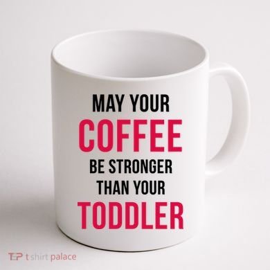 May Your Coffee Be Stronger Than Your Toddler Coffee Mug back