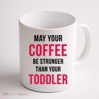 May Your Coffee Be Stronger Than Your Toddler Coffee Mug thumb 1