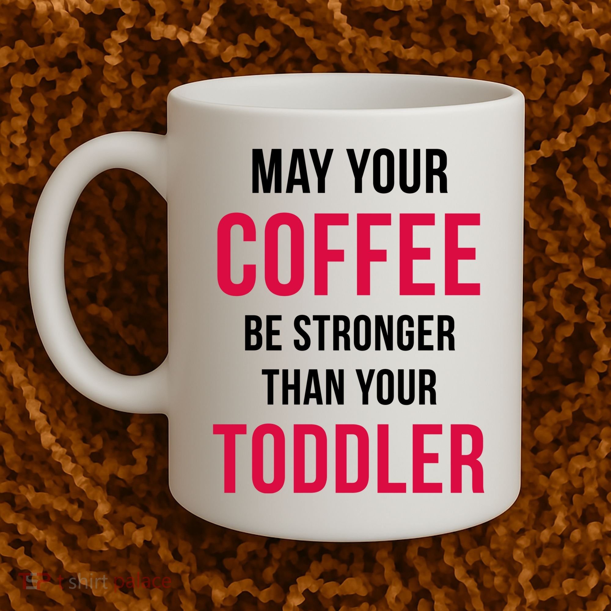 May Your Coffee Be Stronger Than Your Toddler Coffee Mug