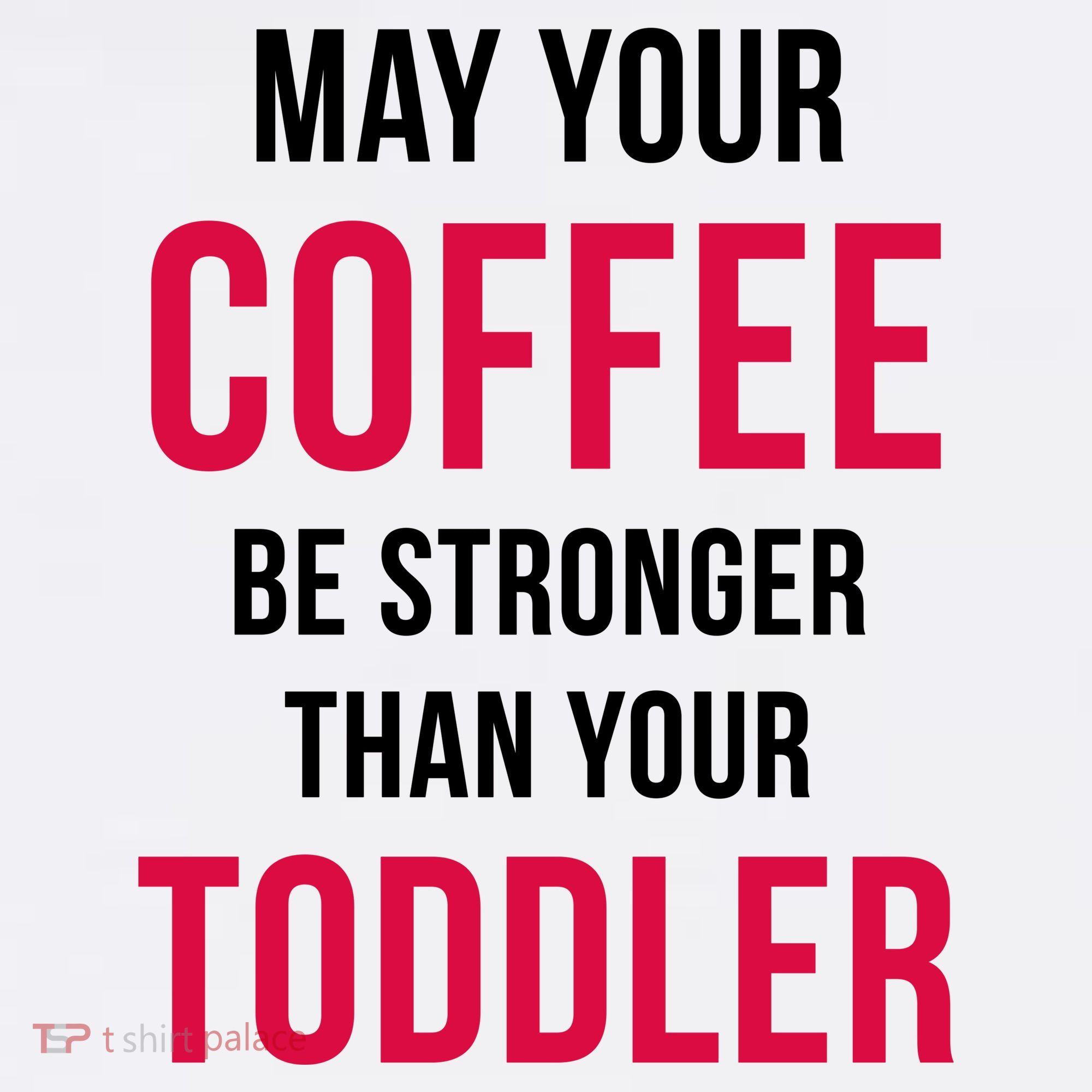 May Your Coffee Be Stronger Than Your Toddler Coffee Mug