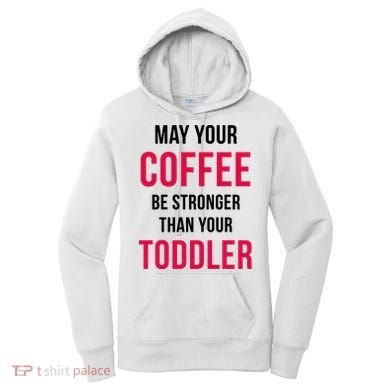 May Your Coffee Be Stronger Than Your Toddler Women's Hoodie