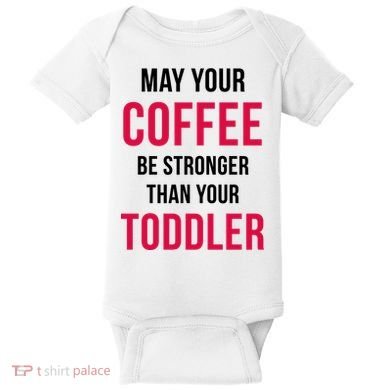 May Your Coffee Be Stronger Than Your Toddler Baby Bodysuit