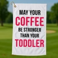 May Your Coffee Be Stronger Than Your Toddler Golf Towel thumb 1