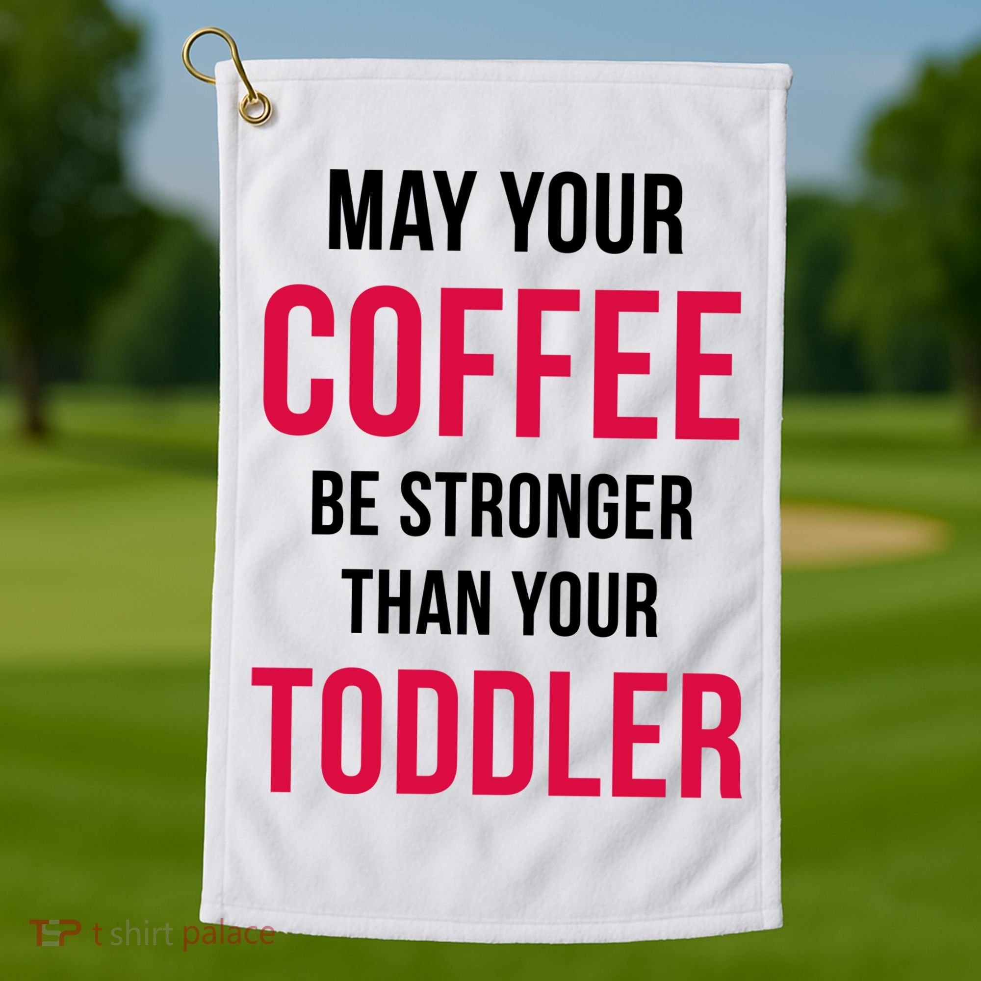 May Your Coffee Be Stronger Than Your Toddler Golf Towel
