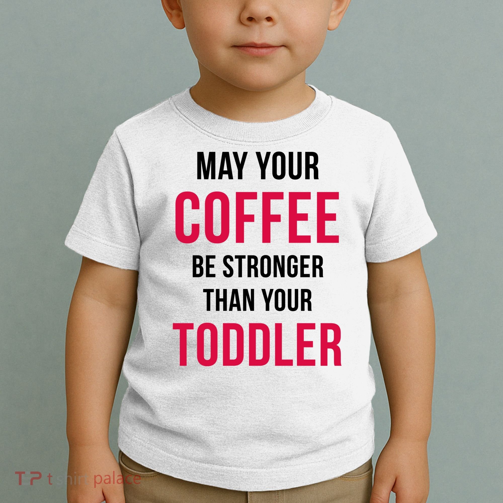 May Your Coffee Be Stronger Than Your Toddler Toddler T-Shirt