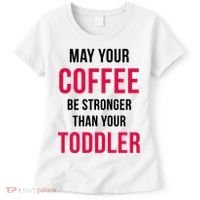 May Your Coffee Be Stronger Than Your Toddler Women's T-Shirt thumb 0