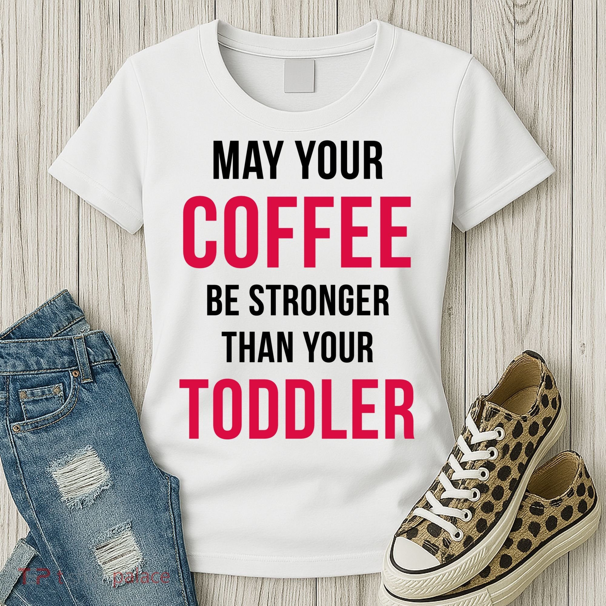 May Your Coffee Be Stronger Than Your Toddler Women's T-Shirt