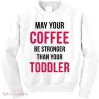 May Your Coffee Be Stronger Than Your Toddler Kids Sweatshirt thumb 0