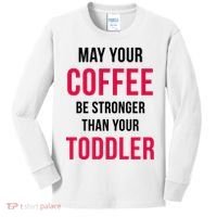 May Your Coffee Be Stronger Than Your Toddler Kids Long Sleeve Shirt thumb 0