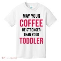 May Your Coffee Be Stronger Than Your Toddler Kids T-Shirt thumb 0