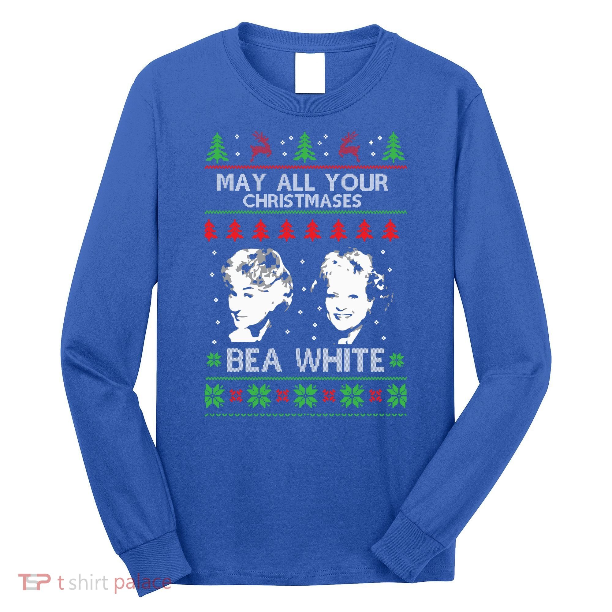 May All Your Christmases Bea White Funny Holiday Ugly Cute Gift Long Sleeve Shirt