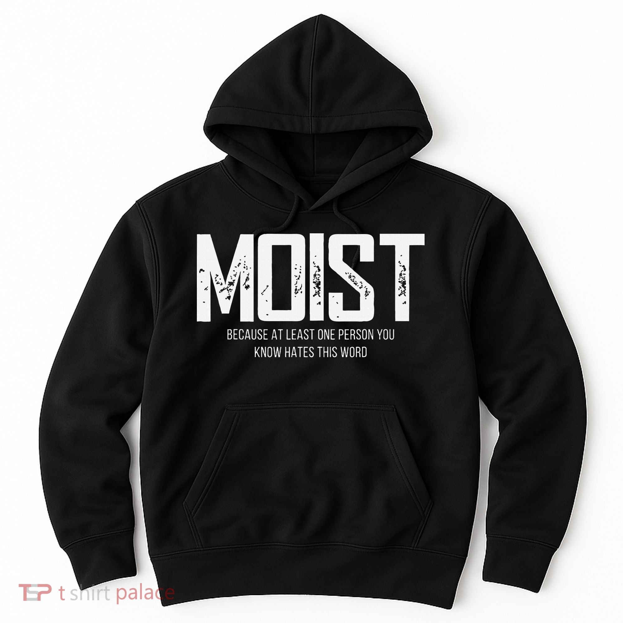 Moist Because At Least One Person You Know Hates This Word Hoodie