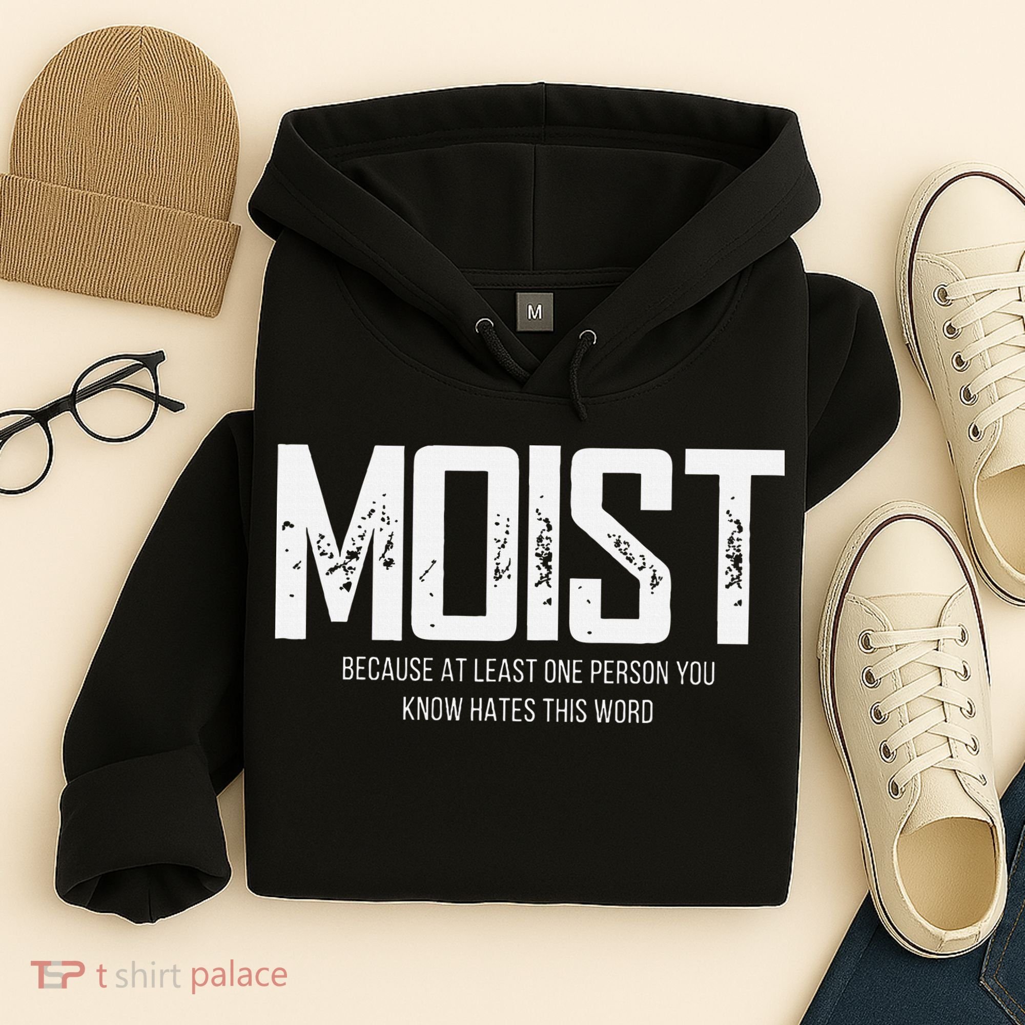 Moist Because At Least One Person You Know Hates This Word Hoodie