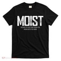 Moist Because At Least One Person You Know Hates This Word T-Shirt thumb 0