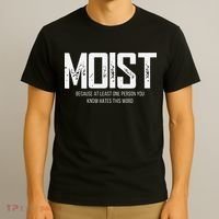 Moist Because At Least One Person You Know Hates This Word T-Shirt thumb 3