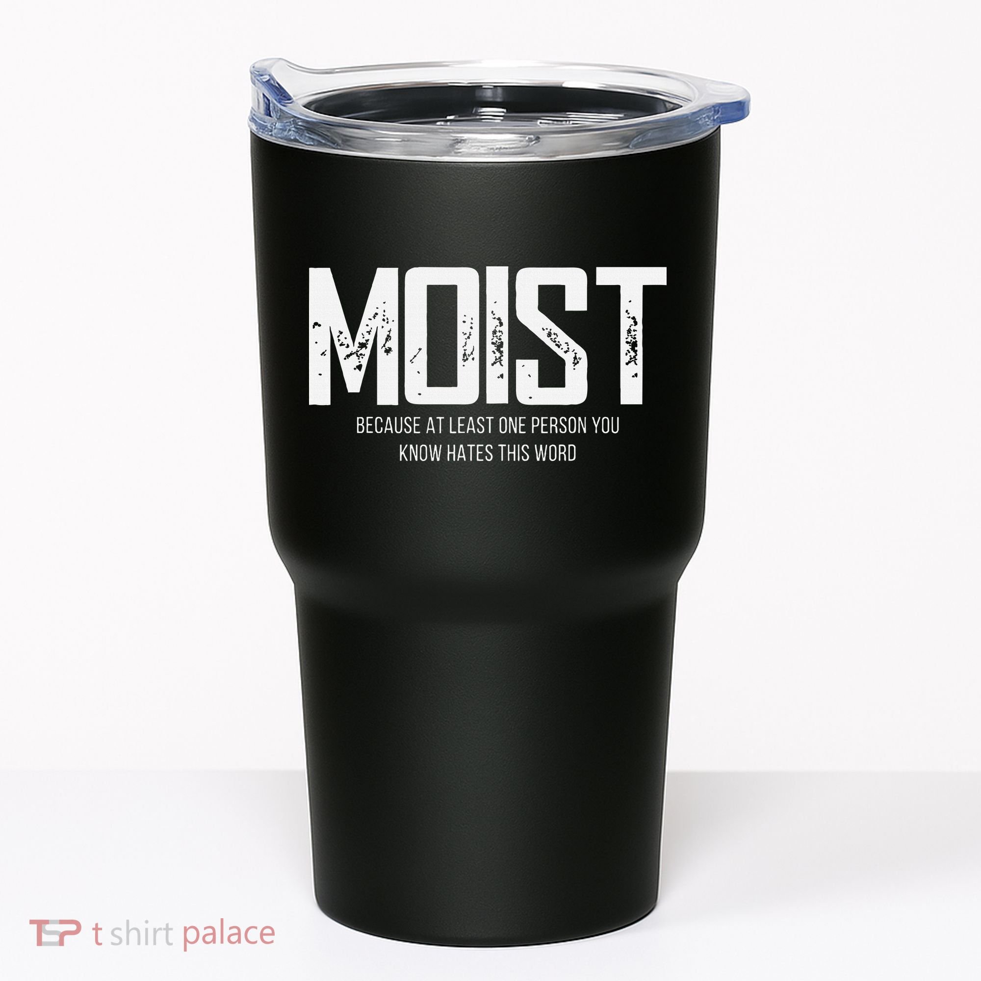 Moist Because At Least One Person You Know Hates This Word Tumbler