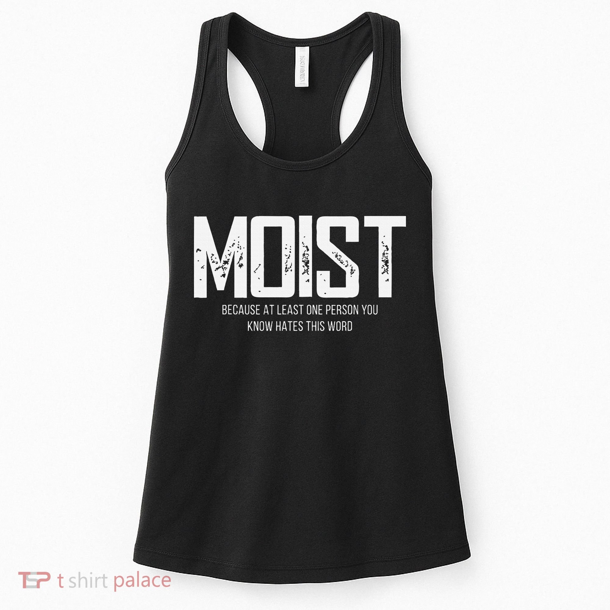 Moist Because At Least One Person You Know Hates This Word Women's Tank Top