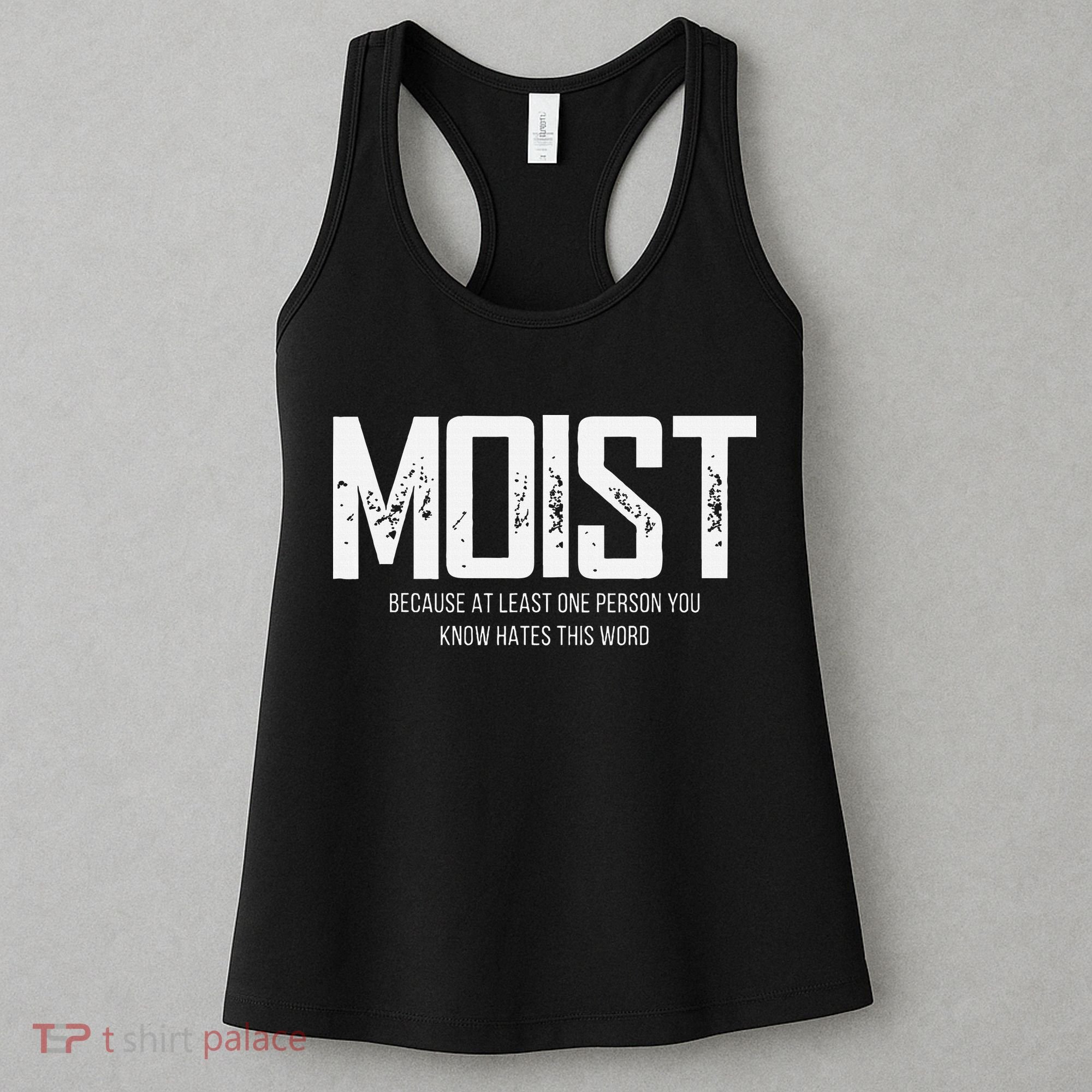 Moist Because At Least One Person You Know Hates This Word Women's Tank Top