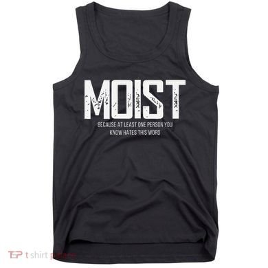 Moist Because At Least One Person You Know Hates This Word Tank Top