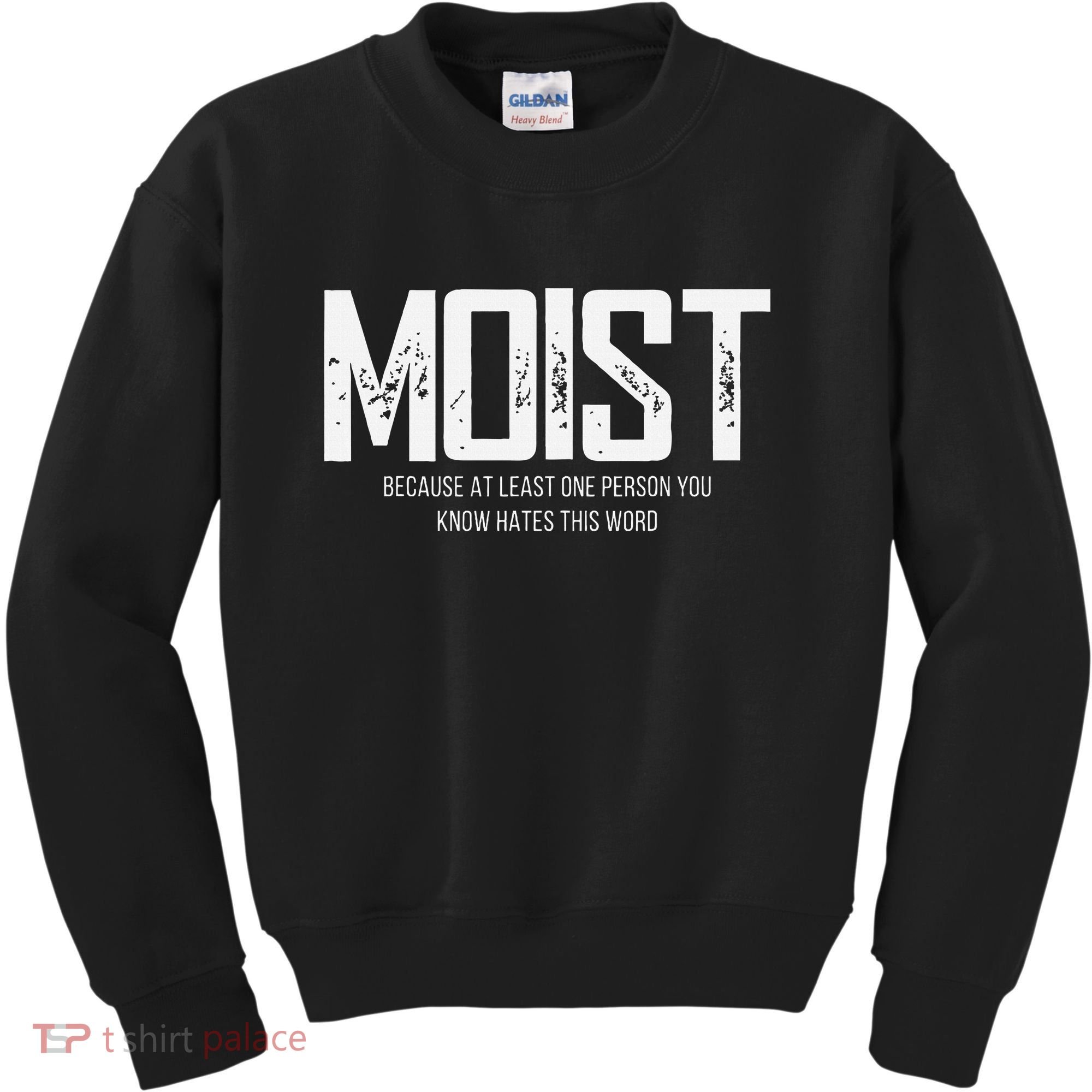 Moist Because At Least One Person You Know Hates This Word Kids Sweatshirt
